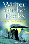 Writer on the Rocks: Moving the Impossible - Tatelbaum, Linda, and Caponigro, Paul (Photographer), and Farmer, Bonnie (Photographer)