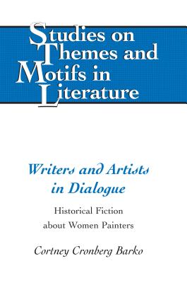 Writers and Artists in Dialogue: Historical Fiction about Women Painters - Larkin, Edward T, and Lewis, Virginia L, and Walter
