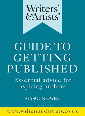 Writers' & Artists' Guide to Getting Published: Essential advice for aspiring authors - Owen, Alysoun (Editor)