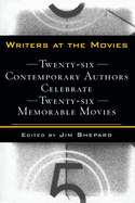 Writers at the Movies: 26 Contemporary Authors Celebrate 26 Memorable Movies