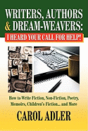 Writers, Authors & Dream-Weavers: I Heard Your Call for Help! How to Write Non-Fiction, Fiction, Poetry, Memoirs, Children's Stories... and More