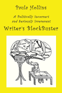 Writer's Blockbuster: A Humorous Compendium of More Than 800 Titles for Books That (Probably) Haven't Been Written, to Aid the Distressed, Non-Creative, Constipated Writer in His or Her Battle Against Writer's Block