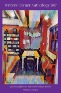Writers' Corner Anthology 2017: poetry and prose written by Village Books Writing Groups