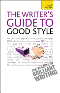 Writer's Guide to Good Style: A 21st Century guide to improving your punctuation, pace, grammar and style