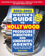 Writer's Guide to Hollywood Producers, Directors, and Screenwriter's Agents, 02-03: Who They Are! What They Want! and How to Win Them Over! - Skip Press, and Press, Skip