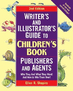 Writer's & Illustrator's Guide to Children's Book Publishers and Agents, 2nd Edition: Who They Are! What They Want! and How to Win Them Over!