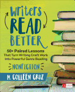 Writers Read Better: Nonfiction: 50+ Paired Lessons That Turn Writing Craft Work Into Powerful Genre Reading