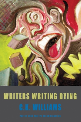 Writers Writing Dying - Williams, C. K.