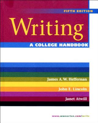Writing: A College Handbook - Atwill, Janet, and Heffernan, James A W, Prof., and Lincoln, John E