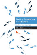 Writing Acupuncture Case Reports: Theory and Practice
