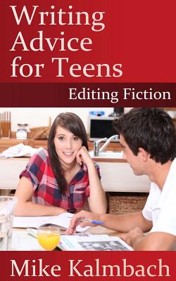 Writing Advice for Teens: Editing Fiction - Kalmbach, Mike