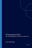 Writing Against Death: The Autobiographies of Simone de Beauvoir