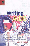 Writing AIDS: (Re)Conceptualizing the Individual and Social Body in Spanish American Literature