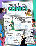 Writing and Drawing Comics: A Sketchbook and Guide to Graphic Storytelling (Tips & Tricks from 7 Comic Artists)