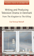Writing and Producing Television Drama in Denmark: From the Kingdom to the Killing