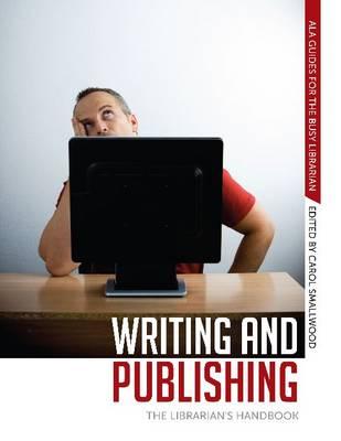 Writing and Publishing: The Librarian's Handbook - Smallwood, Carol