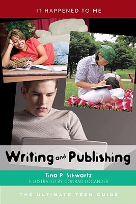 Writing and Publishing: The Ultimate Teen Guide - Schwartz, Tina P