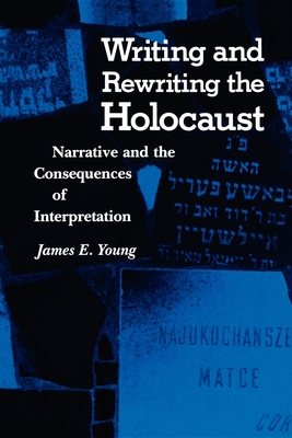 Writing and Rewriting the Holocaust: Narrative and the Consequences of Interpretation - Young, James Edward, and Young, Emma