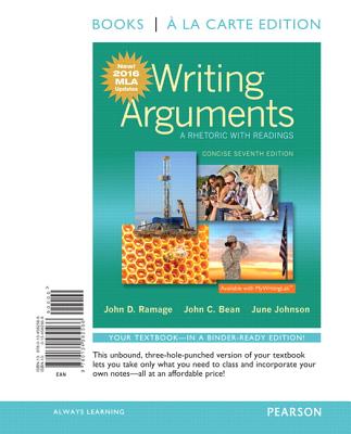 Writing Arguments: A Rhetoric with Readings, Concise Edition, Books a la Carte Edition, MLA Update Edition - Ramage, John D, and Bean, John C, and Johnson, June