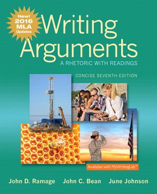 Writing Arguments: A Rhetoric with Readings, Concise Edition, MLA Update Edition - Ramage, John D, and Bean, John C, and Johnson, June