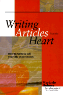 Writing Articles from the Heart: How to Write & Sell Your Life Experiences - Holmes, Marjorie