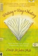 Writing as a Way of Healing: How Telling Our Stories Transforms Our Lives - DeSalvo, Louise A, PH.D.