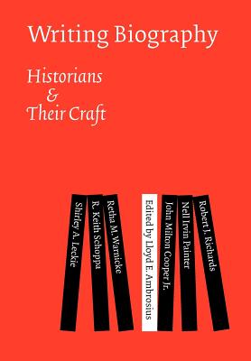 Writing Biography: Historians and Their Craft - Ambrosius, Lloyd E (Editor)