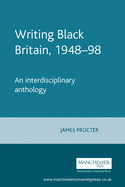 Writing Black Britain, 1948? "98: An Interdisciplinary Anthology