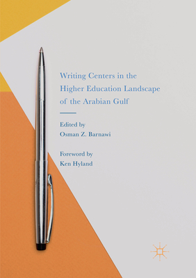 Writing Centers in the Higher Education Landscape of the Arabian Gulf - Barnawi, Osman Z. (Editor)