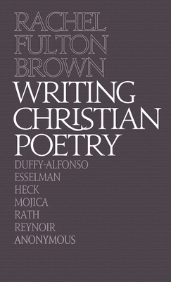 Writing Christian Poetry: A Dragon Common Room Collection - Fulton Brown, Rachel (Editor)