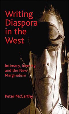 Writing Diaspora in the West: Intimacy, Identity and the New Marginalism - McCarthy, P