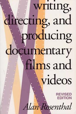 Writing, Directing, and Producing Documentary Films and Videos, Revised Edition - Rosenthal, Alan