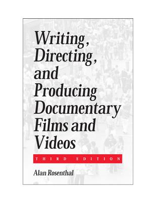 Writing, Directing, and Producing Documentary Films and Videos Third Edition - Rosenthal, Alan