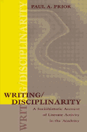 Writing/Disciplinarity: A Sociohistoric Account of Literate Activity in the Academy