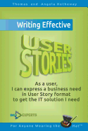 Writing Effective User Stories: As a User, I Can Express a Business Need in User Story Format To Get the IT Solution I Need