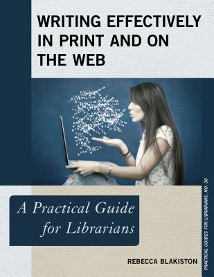 Writing Effectively in Print and on the Web: A Practical Guide for Librarians - Blakiston, Rebecca