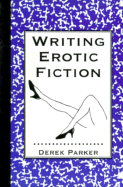 Writing Erotic Fiction - Parker, Derek