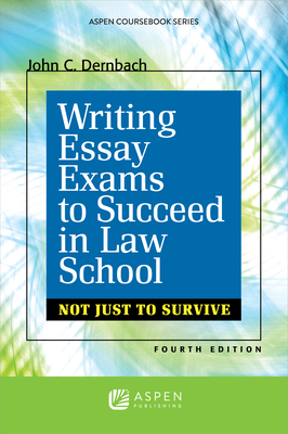 Writing Essay Exams to Succeed in Law School: (Not Just to Survive) - Dernbach, John C