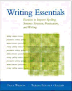 Writing Essentials: Exercises to Improve Spelling, Sentence Structure, Punctuation, and Writing. Paige Wilson, Teresa Ferster Glazier