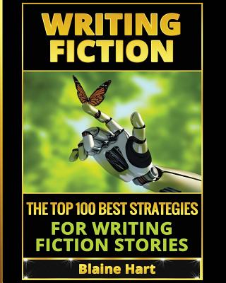Writing Fiction: The Top 100 Best Strategies For Writing Fiction Stories - Hart, Blaine
