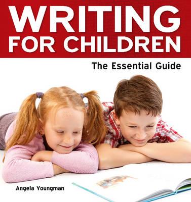 Writing for Children: The Essential Guide - Youngman, Angela