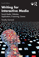 Writing for Interactive Media: Social Media, Websites, Applications, e-Learning, Games
