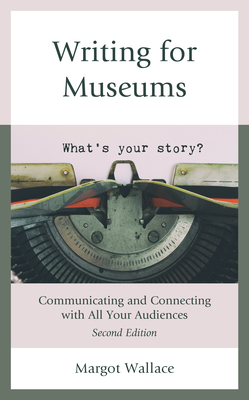 Writing for Museums: Communicating and Connecting with All Your Audiences - Wallace, Margot