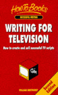 Writing for Television: How to Write Successful TV Scripts That Sell