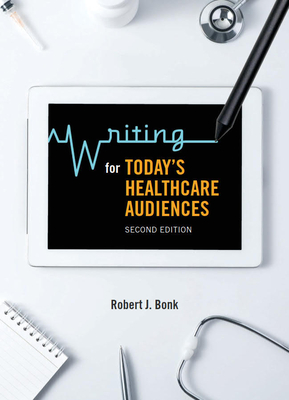 Writing for Today's Healthcare Audiences - Second Edition - Bonk, Robert J.