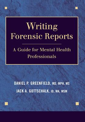 Writing Forensic Reports: A Guide for Mental Health Professionals - Greenfield, Daniel P, and Gottschalk, Jack a