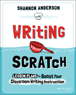 Writing from Scratch: Lesson Plans to Boost Your Classroom Writing Instruction