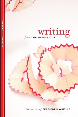 Writing from the Inside Out: The Practice of Free-Form Writing - Lloyd Webber, Stephen
