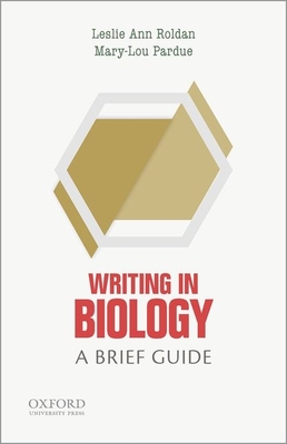 Writing in Biology: A Brief Guide - Roldan, Leslie Ann, and Pardue, Mary-Lou