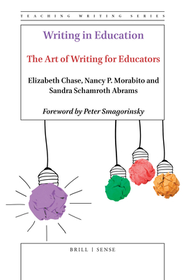 Writing in Education: The Art of Writing for Educators - Chase, Elizabeth, and P Morabito, Nancy, and Schamroth Abrams, Sandra